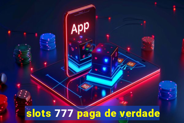 slots 777 paga de verdade